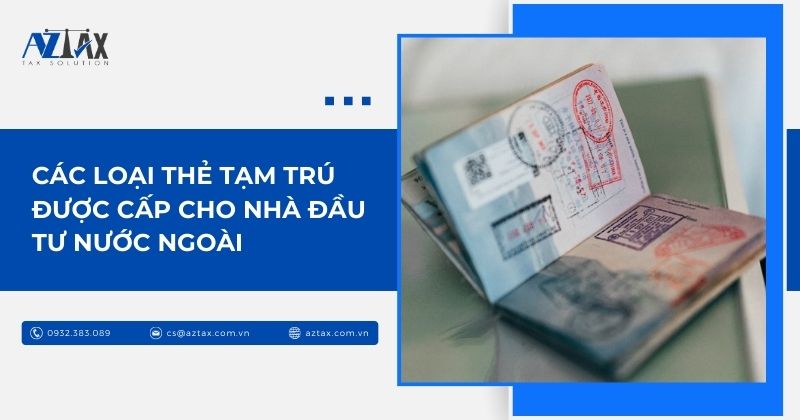 Các loại thẻ tạm trú được cấp cho nhà đầu tư nước ngoài