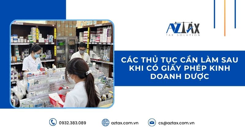 Các thủ tục cần làm sau khi có giấy phép kinh doanh dược