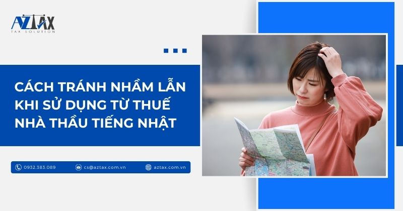Cách tránh nhầm lẫn khi sử dụng từ thuế nhà thầu tiếng Nhật