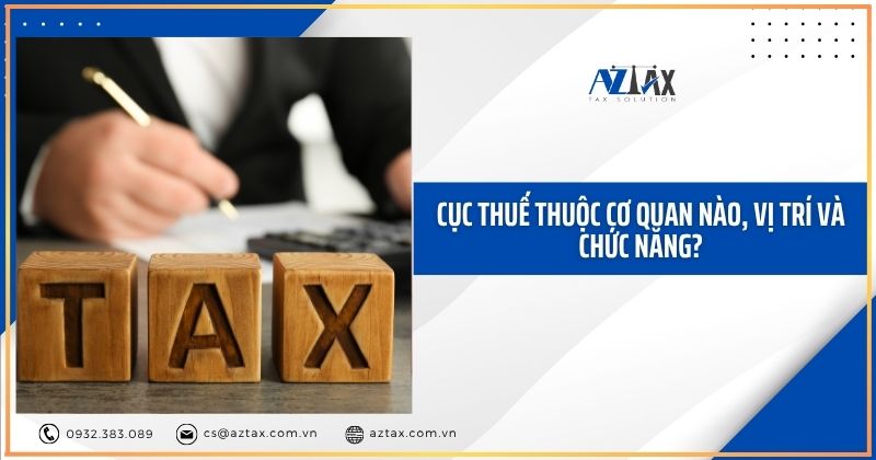 Cục Thuế thuộc cơ quan nào, vị trí và chức năng?