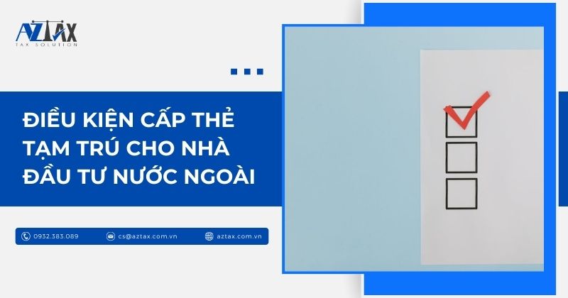 Điều kiện cấp thẻ tạm trú cho nhà đầu tư nước ngoài