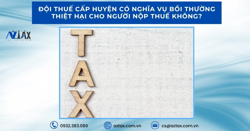 Đội Thuế cấp huyện có nghĩa vụ bồi thường thiệt hại cho người nộp thuế không?