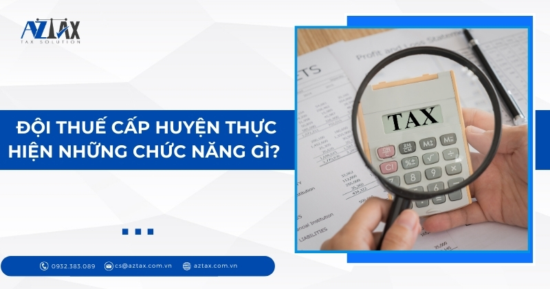 Đội thuế cấp huyện thực hiện những chức năng gì?