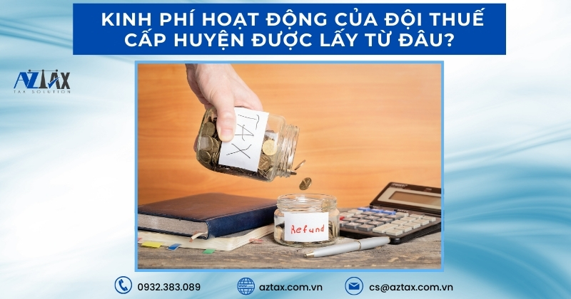 Kinh phí hoạt động của Đội Thuế cấp huyện được lấy từ đâu?