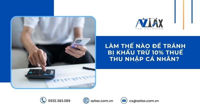 Làm thế nào để tránh bị khấu trừ 10% thuế thu nhập cá nhân?