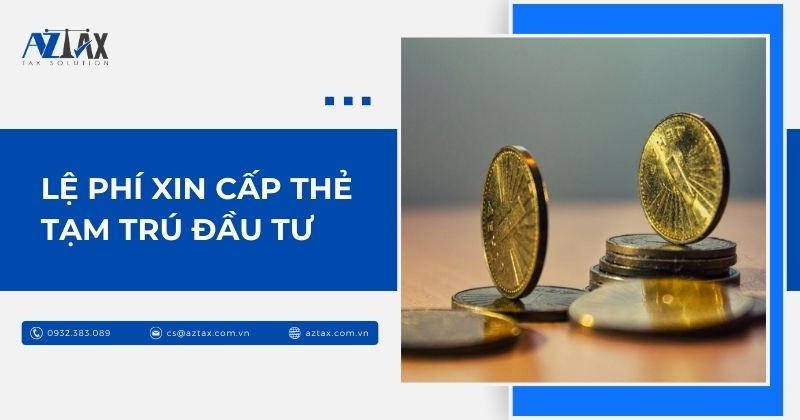 Lệ phí xin cấp thẻ tạm trú đầu tư