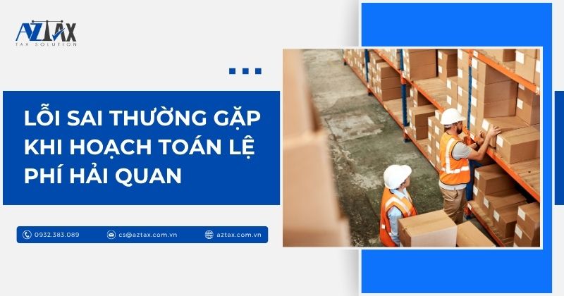 Lỗi sai thường gặp khi hoạch toán lệ phí hải quan