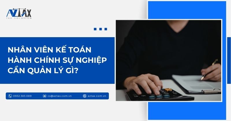 Nhân viên kế toán hành chính sự nghiệp cần quản lý gì?