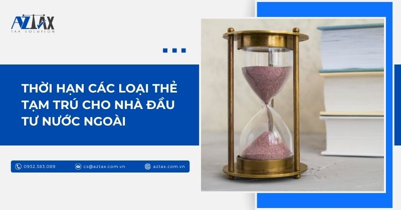Thời hạn các loại thẻ tạm trú cho nhà đầu tư nước ngoài