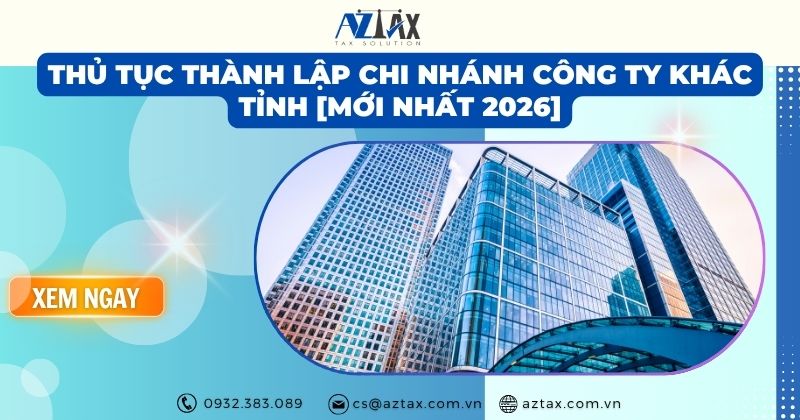 Thủ tục thành lập chi nhánh công ty khác tỉnh [Mới nhất 2026]