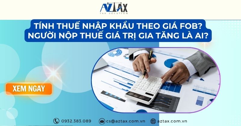 Tính thuế nhập khẩu theo giá FOB? Người nộp thuế giá trị gia tăng là ai?