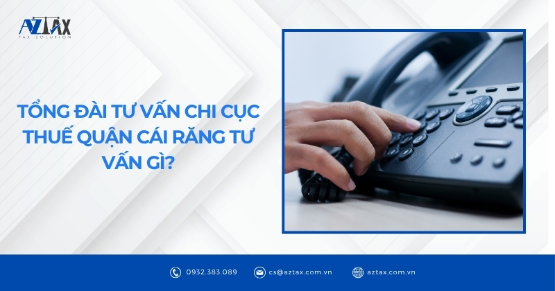 Tổng đài tư vấn Chi cục Thuế quận Cái Răng tư vấn gì?