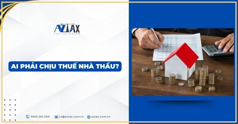 Ai phải chịu thuế nhà thầu?