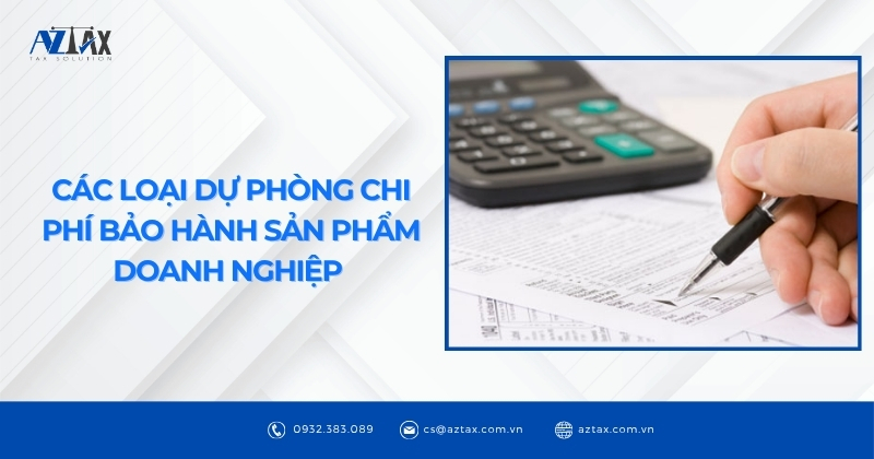Các loại dự phòng chi phí bảo hành sản phẩm doanh nghiệp