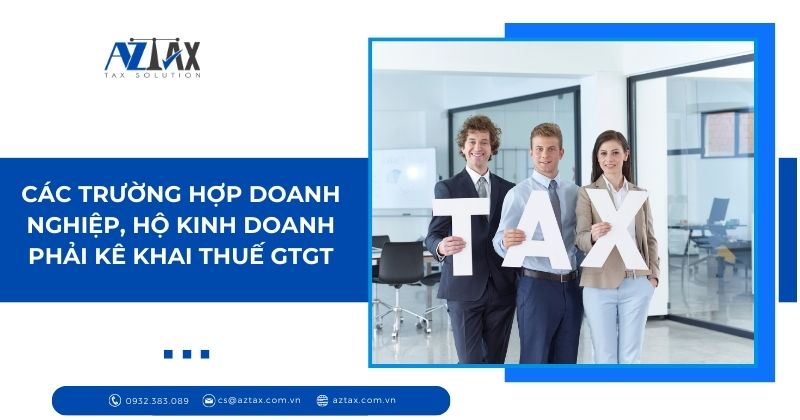 Các trường hợp doanh nghiệp, hộ kinh doanh phải kê khai thuế GTGT