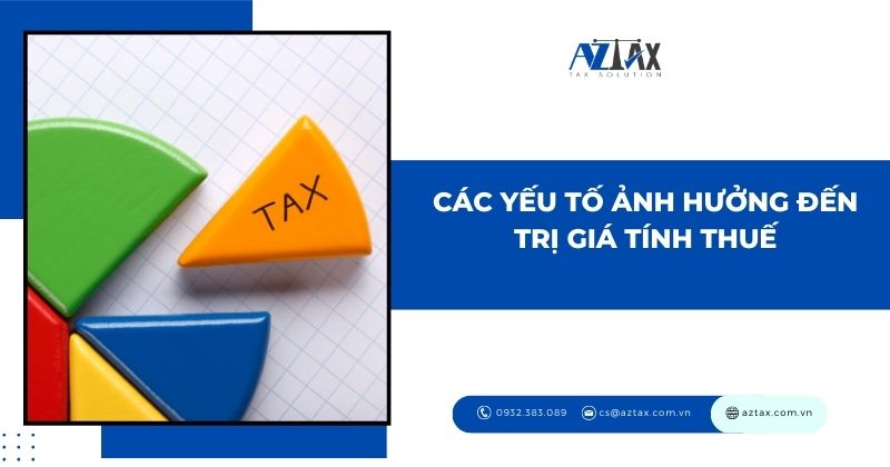 Các yếu tố ảnh hưởng đến trị giá tính thuế