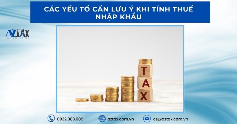Các yếu tố cần lưu ý khi tính thuế nhập khẩu