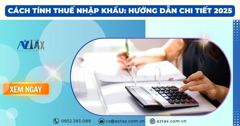 Cách tính thuế nhập khẩu: Hướng dẫn chi tiết 2025