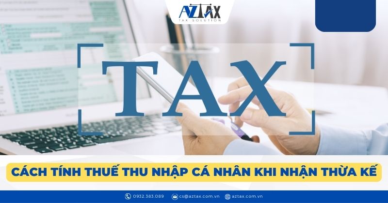Cách tính thuế thu nhập cá nhân khi nhận thừa kế