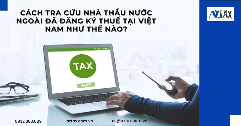 Cách tra cứu nhà thầu nước ngoài đã đăng ký thuế tại Việt Nam như thế nào?