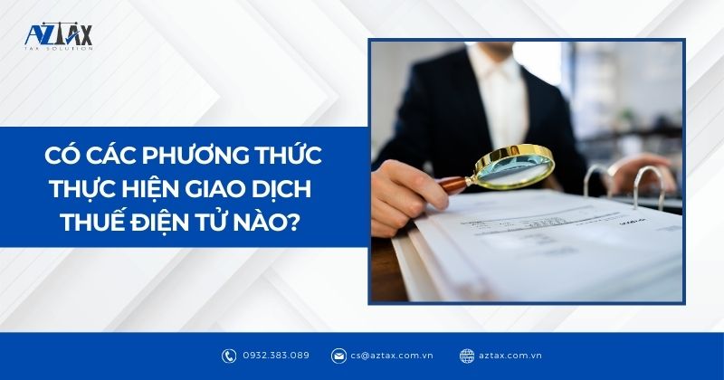 Có các phương thức thực hiện giao dịch thuế điện tử nào?