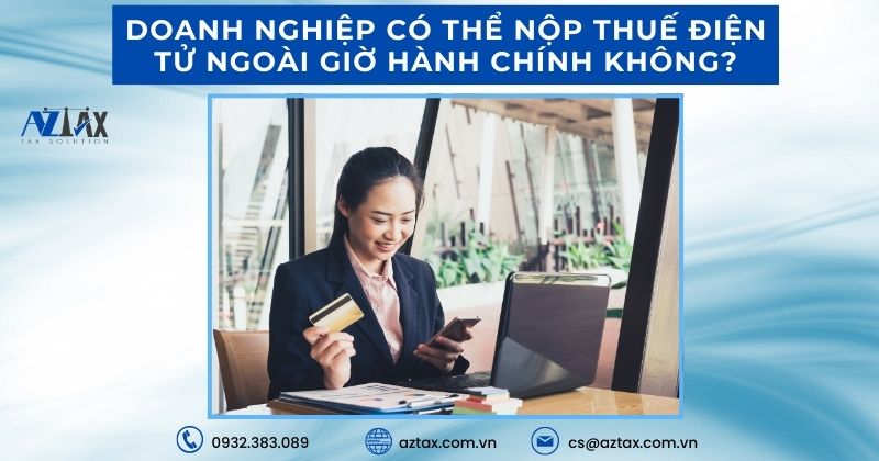 Doanh nghiệp có thể nộp thuế điện tử ngoài giờ hành chính không?