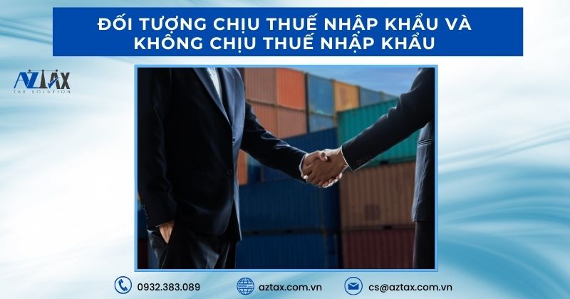 Đối tượng chịu thuế nhập khẩu và không chịu thuế nhập khẩu