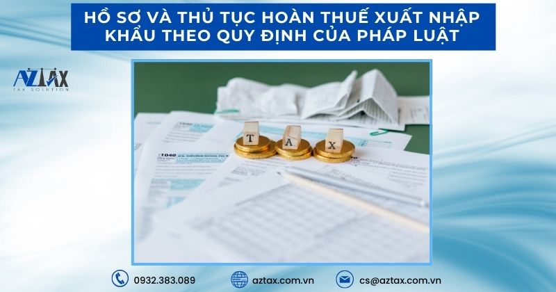 Hồ sơ và thủ tục hoàn thuế xuất nhập khẩu theo quy định của Pháp luật