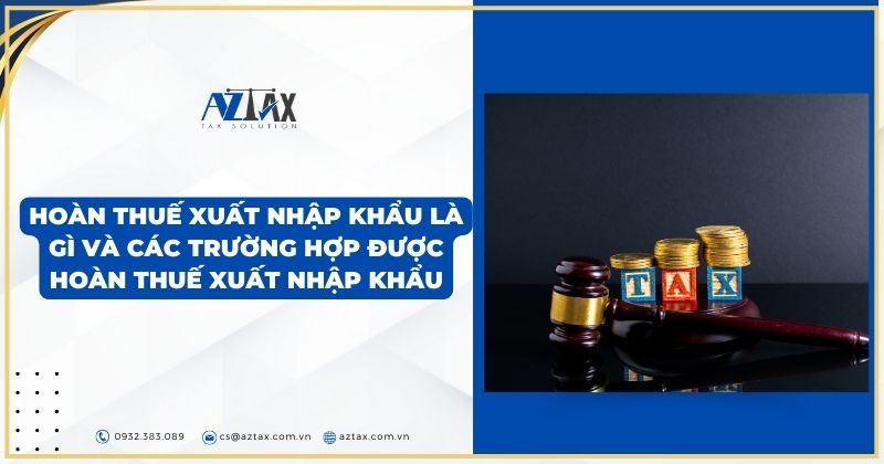 Hoàn thuế xuất nhập khẩu là gì và các trường hợp được hoàn thuế xuất nhập khẩu