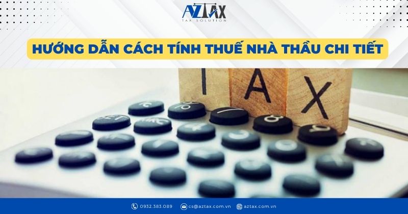 Hướng dẫn cách tính thuế nhà thầu chi tiết