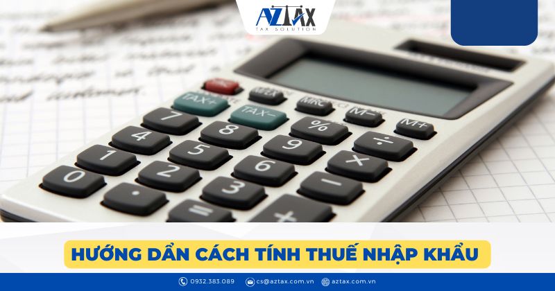 Hướng dẫn cách tính thuế nhập khẩu