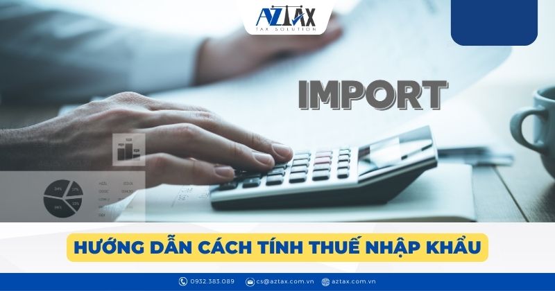 Hướng dẫn cách tính thuế nhập khẩu