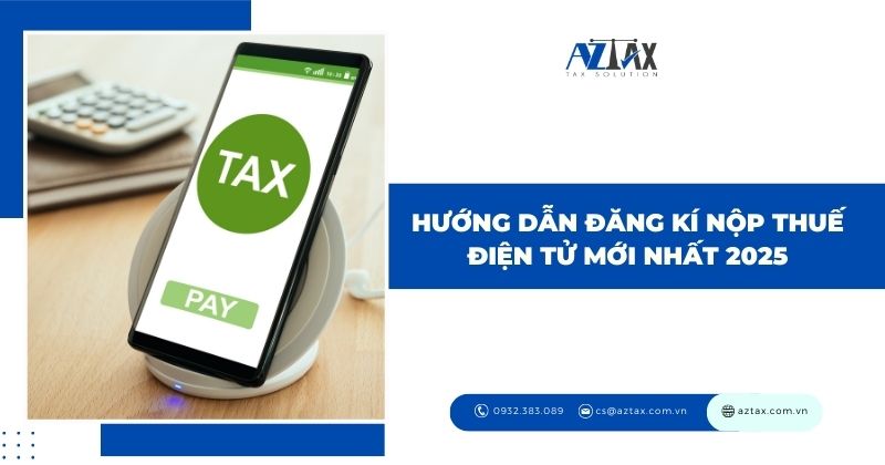 Hướng dẫn đăng ký nộp thuế điện tử mới nhất 2025