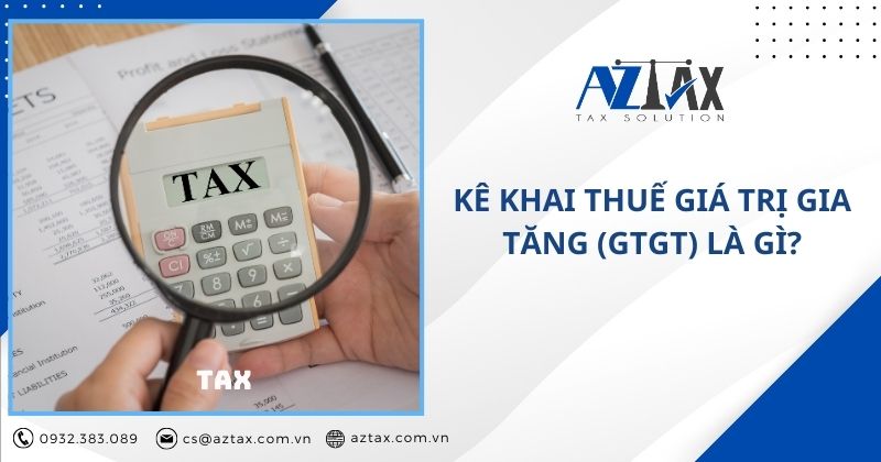 Kê khai thuế giá trị gia tăng (GTGT) là gì?