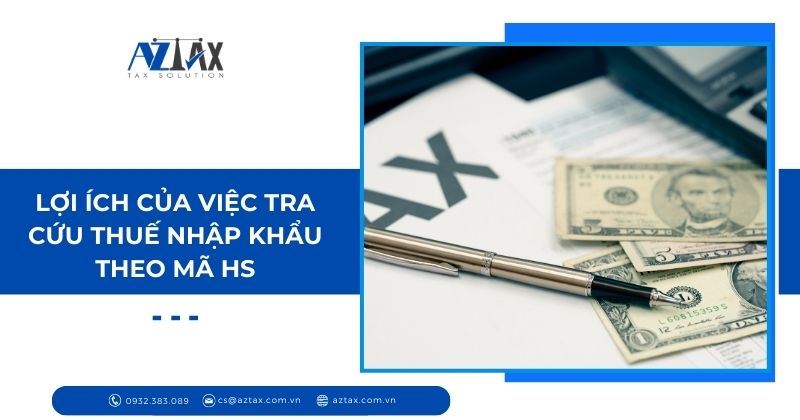 Lợi ích của việc tra cứu thuế nhập khẩu theo mã HS