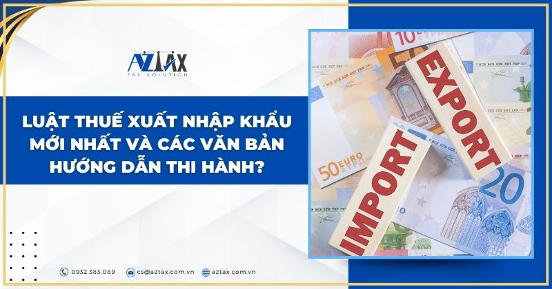 Luật Thuế xuất nhập khẩu mới nhất và các văn bản hướng dẫn thi hành?