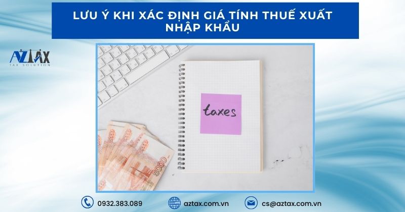 Lưu ý khi xác định giá tính thuế xuất nhập khẩu