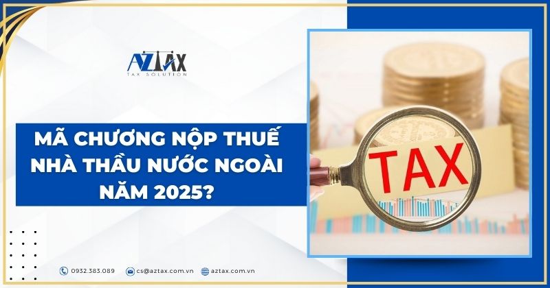 Mã chương nộp thuế nhà thầu nước ngoài năm 2025?