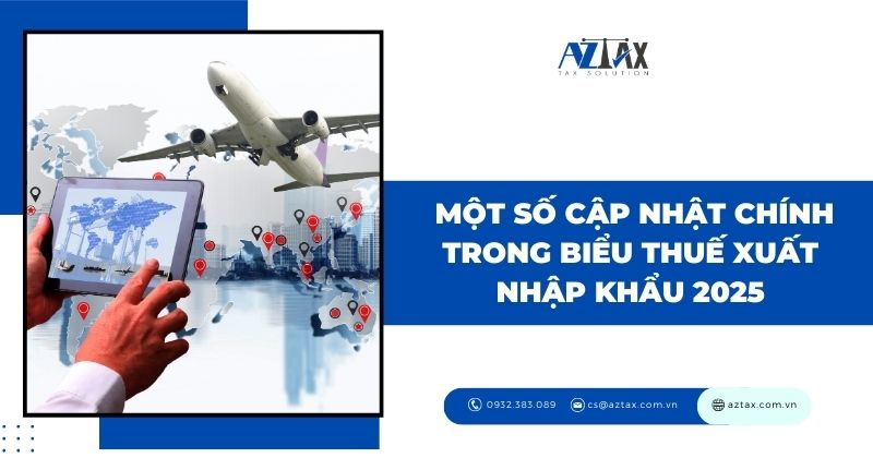 Một số cập nhật chính trong Biểu thuế xuất nhập khẩu 2025