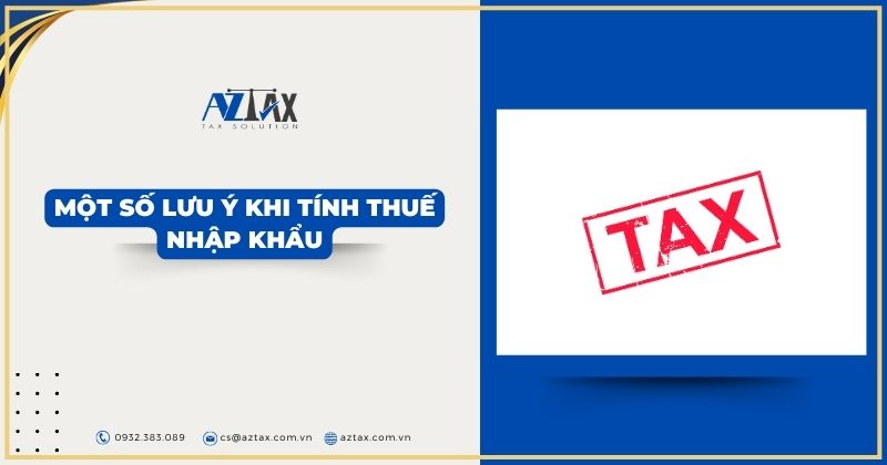 Một số lưu ý khi tính thuế nhập khẩu