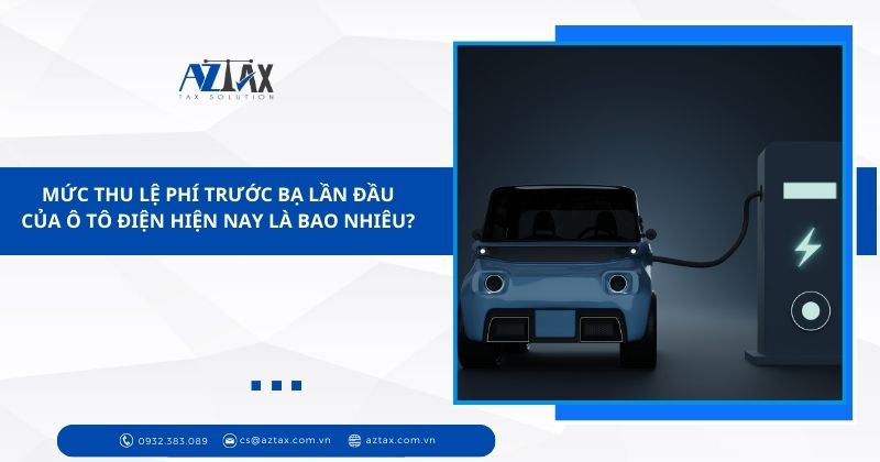 Mức thu lệ phí trước bạ lần đầu của ô tô điện hiện nay là bao nhiêu?