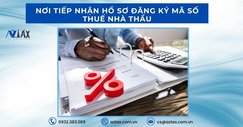 Nơi tiếp nhận hồ sơ đăng ký mã số thuế nhà thầu