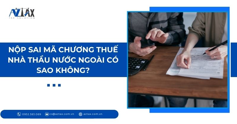 Nộp sai mã chương thuế nhà thầu nước ngoài có sao không?