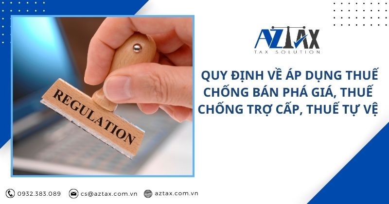 Quy định về áp dụng thuế chống bán phá giá, thuế chống trợ cấp, thuế tự vệ