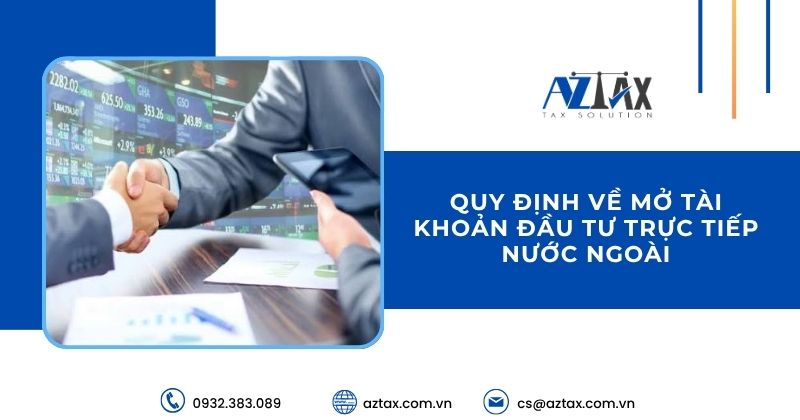 Quy định về mở tài khoản đầu tư trực tiếp nước ngoài
