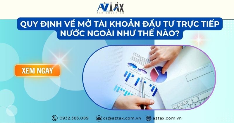 Quy định về mở tài khoản đầu tư trực tiếp nước ngoài như thế nào?