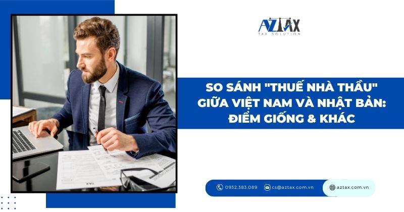 So sánh "thuế nhà thầu" giữa Việt Nam và Nhật Bản: Điểm giống & khác
