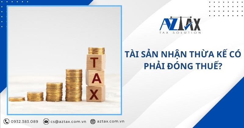 Tài sản nhận thừa kế có phải đóng thuế