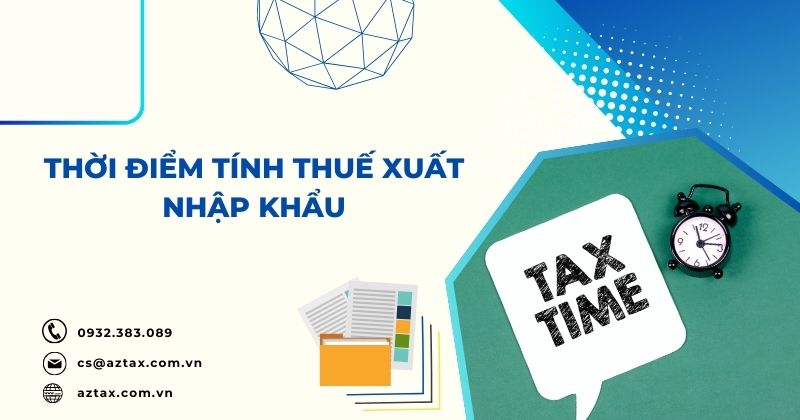 Thời điểm tính thuế xuất nhập khẩu