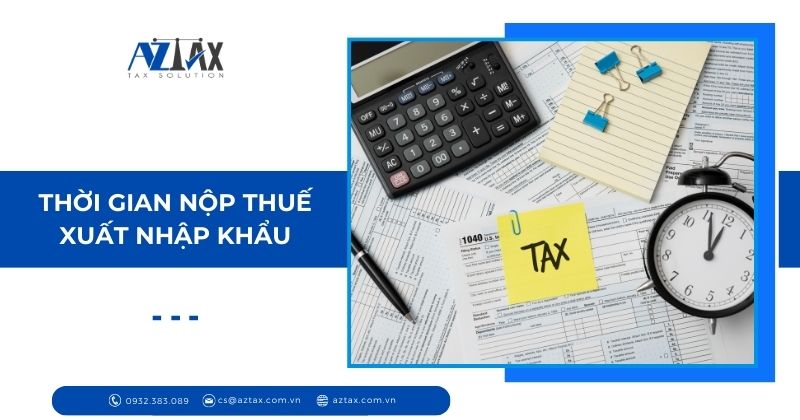 Thời gian nộp thuế xuất nhập khẩu